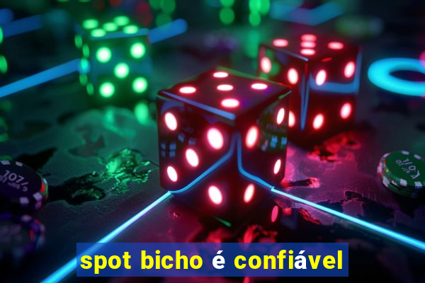 spot bicho é confiável