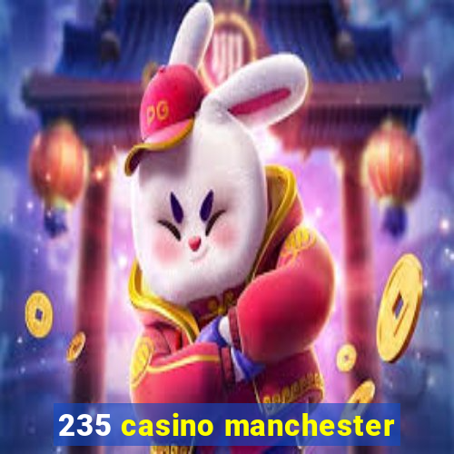 235 casino manchester