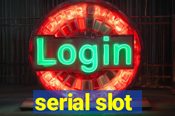 serial slot