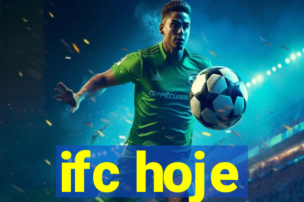 ifc hoje