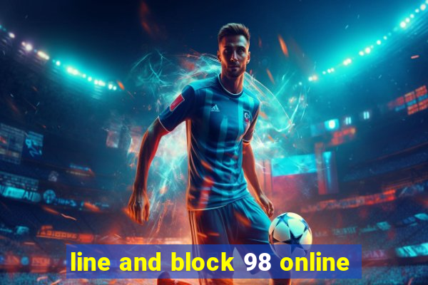 line and block 98 online