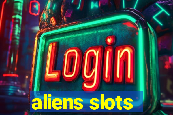 aliens slots