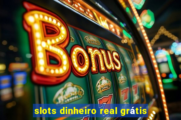 slots dinheiro real grátis