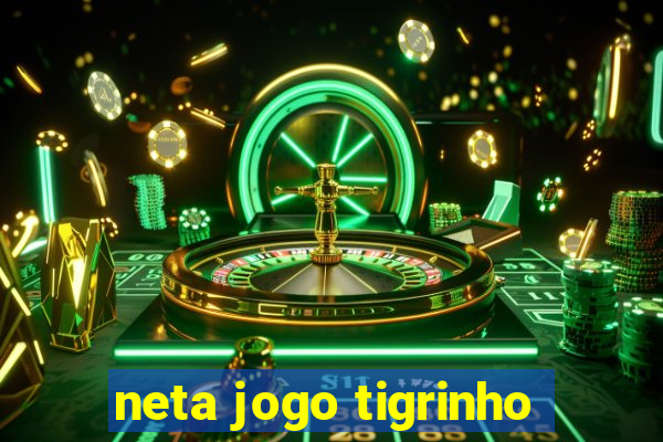 neta jogo tigrinho