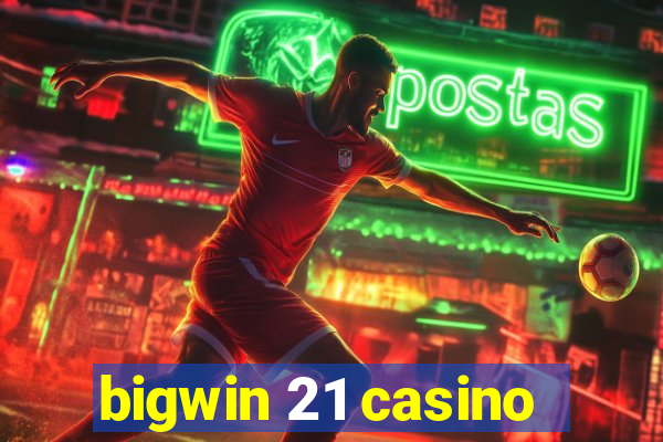 bigwin 21 casino