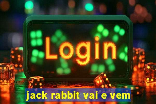 jack rabbit vai e vem