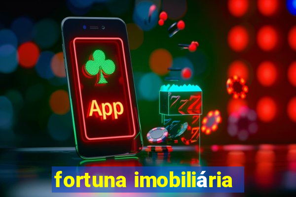 fortuna imobiliária