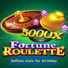 buffalo slots for birthday