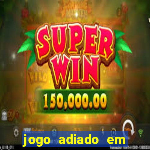 jogo adiado em aposta m煤ltipla