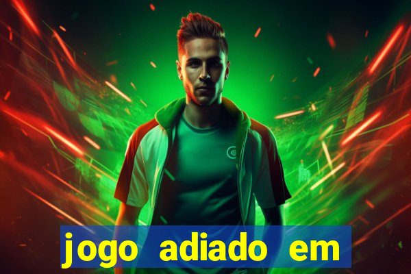 jogo adiado em aposta m煤ltipla