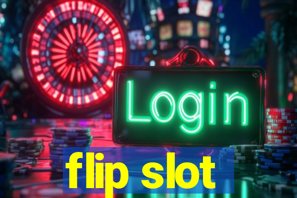 flip slot