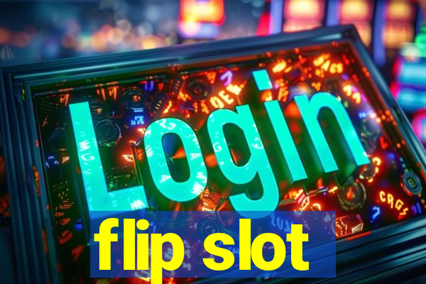 flip slot