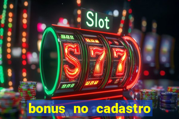 bonus no cadastro sem deposito