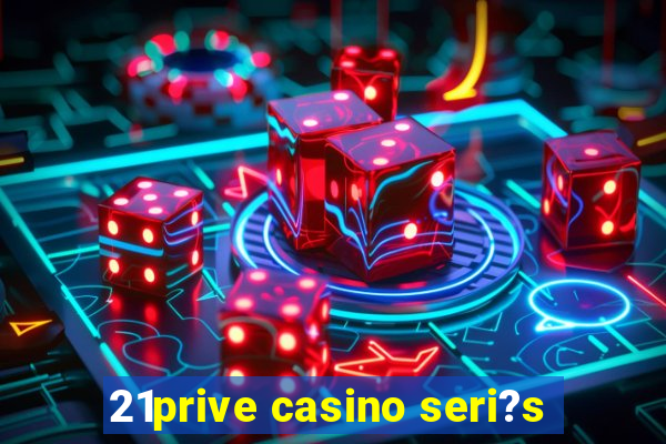 21prive casino seri?s