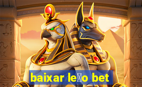 baixar le茫o bet