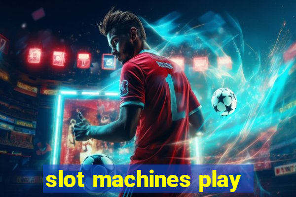 slot machines play