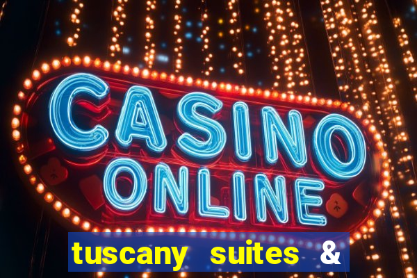 tuscany suites & casino in las vegas