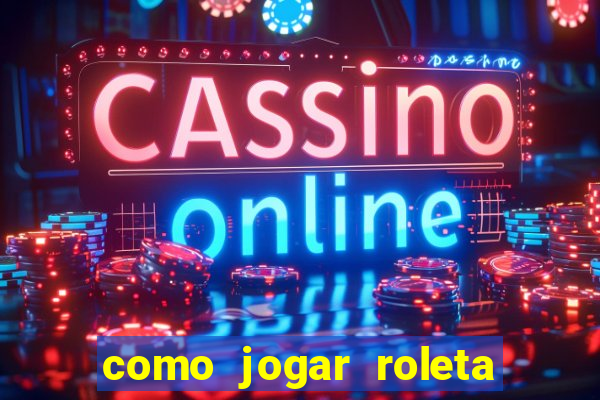 como jogar roleta brasileira betano