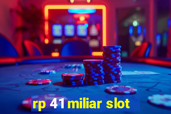 rp 41 miliar slot