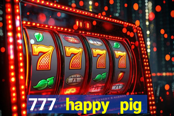 777 happy pig slots casino