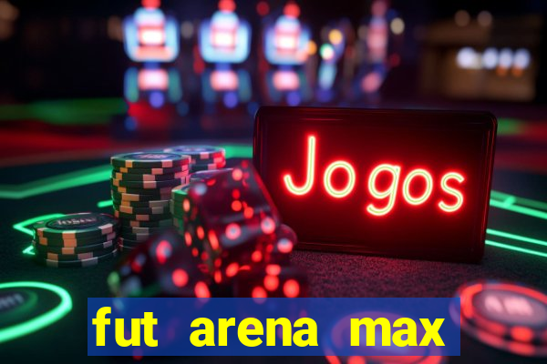 fut arena max futebol ao vivo