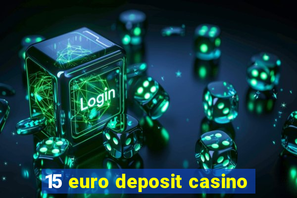 15 euro deposit casino