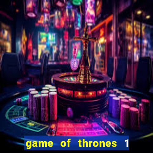 game of thrones 1 temporada online