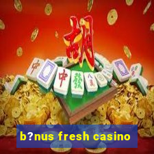 b?nus fresh casino