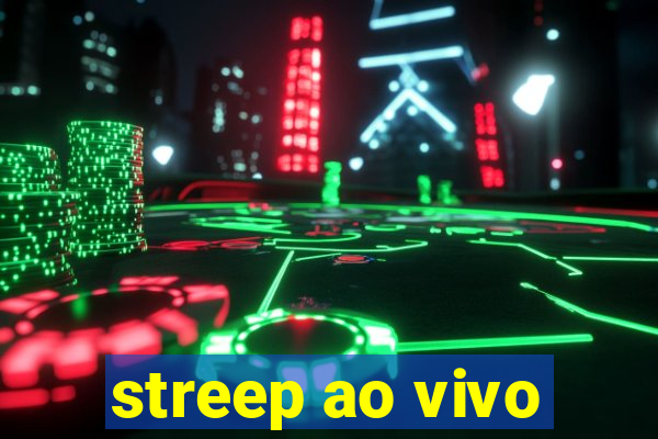 streep ao vivo