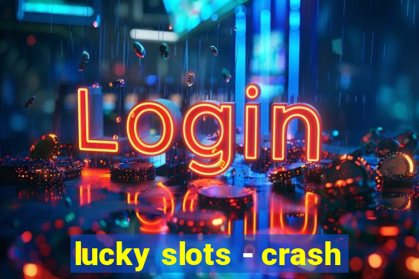 lucky slots - crash