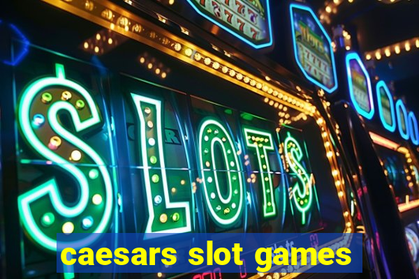 caesars slot games