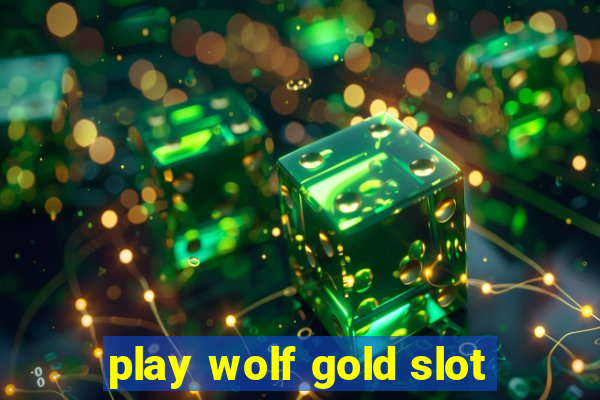 play wolf gold slot