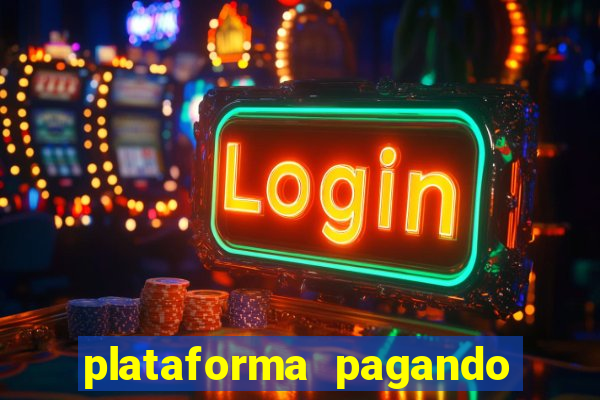 plataforma pagando muito agora