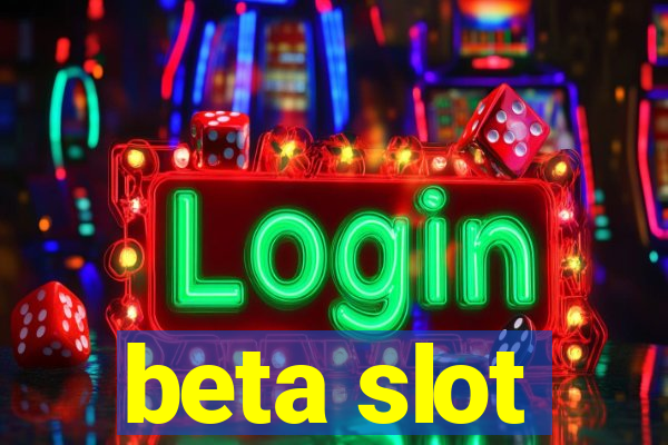 beta slot