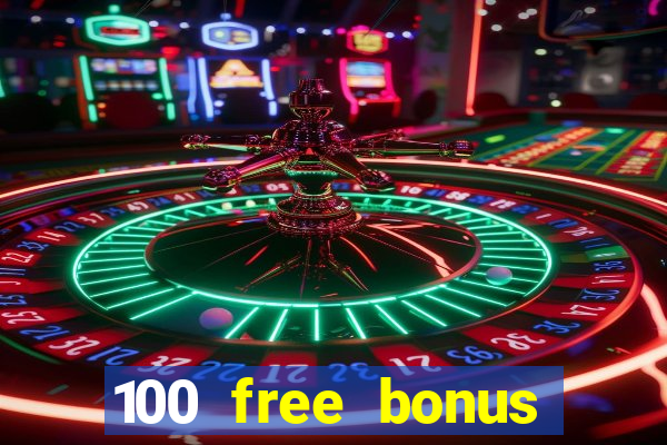 100 free bonus casino no deposit