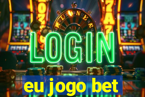 eu jogo bet