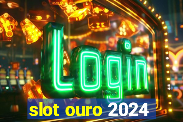 slot ouro 2024