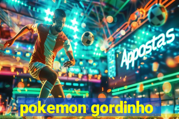 pokemon gordinho