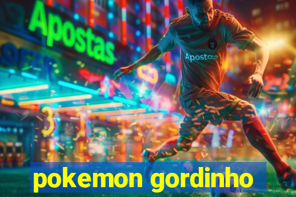 pokemon gordinho