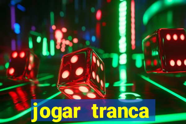 jogar tranca valendo dinheiro