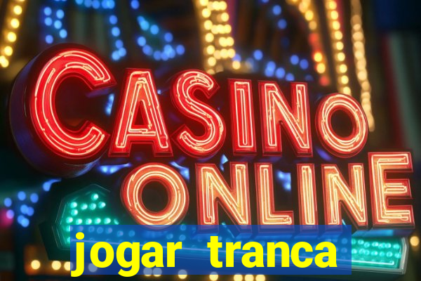 jogar tranca valendo dinheiro