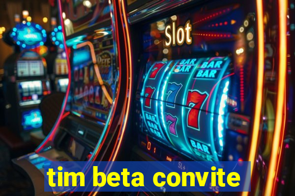 tim beta convite