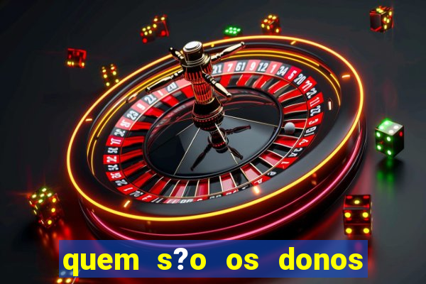 quem s?o os donos das plataformas de jogos de cassino