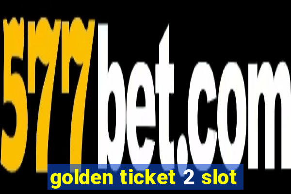 golden ticket 2 slot