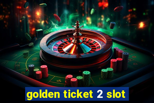 golden ticket 2 slot