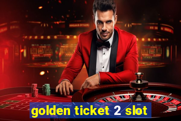 golden ticket 2 slot