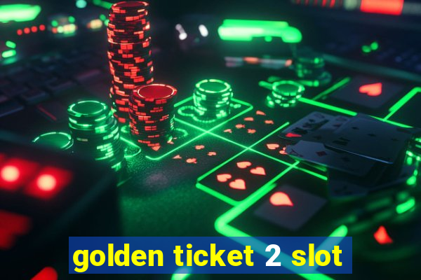 golden ticket 2 slot