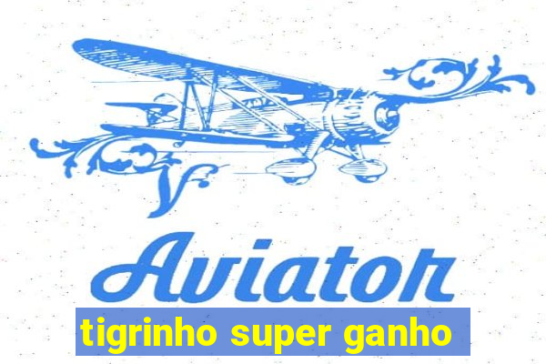 tigrinho super ganho