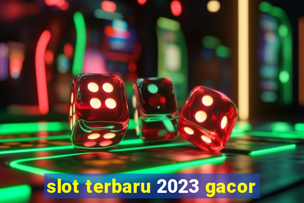 slot terbaru 2023 gacor