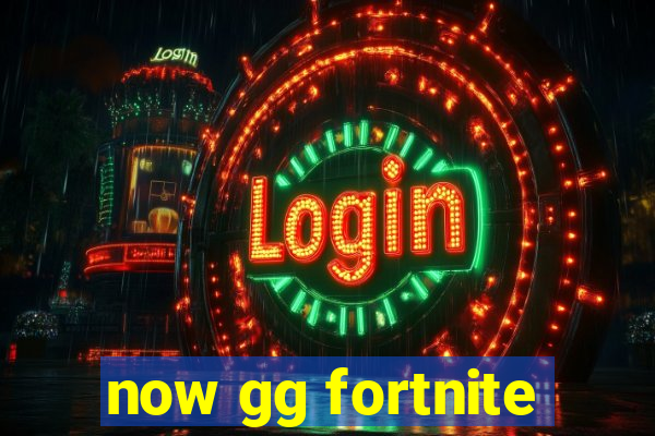 now gg fortnite